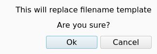 Warning message with the text This will replace filename template, and the Ok and Cancel buttons